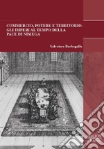 Commercio, potere e territorioGli imperi al tempo della pace di Nimega. E-book. Formato PDF ebook