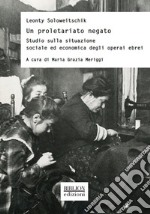 Un proletariato negatoStudio sulla situazione sociale ed economica degli operai ebrei. E-book. Formato PDF ebook