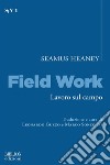 Field work. Lavoro sul campo. E-book. Formato PDF ebook di Seamus Heaney