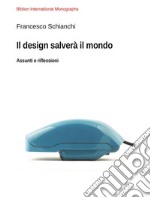 Il design salverà il mondoAssunti e riflessioni. E-book. Formato PDF