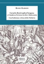 Cornelio Bentivoglio d'Aragona e il teatro a Ferrara tra Sei e SettecentoCon l'edizione critica della Pulcheria. E-book. Formato PDF ebook