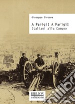 A Parigi! A Parigi!Italiani alla Comune. E-book. Formato PDF ebook