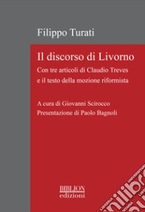 Il discorso di LivornoCon tre articoli di Claudio Treves e il testo della mozione riformista. E-book. Formato PDF ebook di Filippo Turati