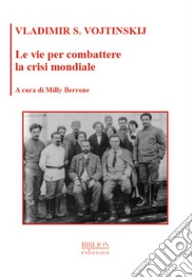 Le vie per combattere la crisi mondiale. E-book. Formato PDF ebook di Vladimir S. Vojtinskij