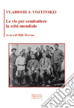 Le vie per combattere la crisi mondiale. E-book. Formato PDF ebook