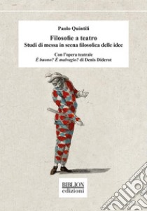 Filosofie a teatroStudi di messa in scena filosofica delle idee. E-book. Formato PDF ebook di Paolo Quintili