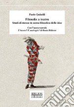 Filosofie a teatroStudi di messa in scena filosofica delle idee. E-book. Formato PDF ebook