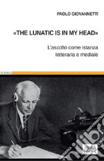 «The lunatic is in my head»L’ascolto come istanza letteraria e mediale. E-book. Formato PDF ebook