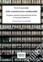 Sulla comunicazione multimodaleProgettare Episodi di Apprendimento Situato in Narrazioni AudioVisive. E-book. Formato PDF ebook