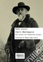 Paolo MantegazzaAlle origini dell'educazione sessuale. E-book. Formato PDF