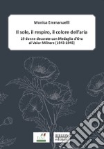 Il sole, il respiro, il colore dell’aria19 donne decorate con Medaglia d’Oro al Valor Militare (1943-1945). E-book. Formato PDF ebook