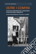 Oltre i confiniEcologia e pacifismo nella riflessione e nell’attivismo femminista. E-book. Formato PDF ebook