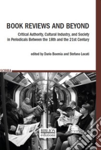 Book Reviews and BeyondCritical Authority, Cultural Industry, and Society in Periodicals Between the 18th and the 21st Century. E-book. Formato PDF ebook di Dario Boemia