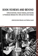 Book Reviews and BeyondCritical Authority, Cultural Industry, and Society in Periodicals Between the 18th and the 21st Century. E-book. Formato PDF ebook