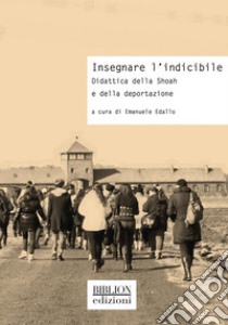 Insegnare l’indicibileDidattica della Shoah e della deportazione. E-book. Formato PDF ebook di Emanuele Edallo