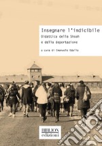 Insegnare l’indicibileDidattica della Shoah e della deportazione. E-book. Formato PDF ebook