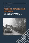 Fascismo repubblicano e violenzaRepressione e governo locale delle federazioni del PFR. E-book. Formato PDF ebook di Jacopo Calussi