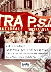 Sinistra per l’AlternativaStoria di una corrente del PSI (1976-1984). E-book. Formato PDF ebook