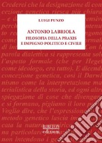 Antonio LabriolaFilosofia della praxis e impegno politico e civile. E-book. Formato PDF