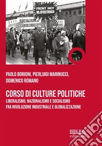 Corso di culture politicheLiberalismo, nazionalismo e socialismo fra rivoluzione industriale e globalizzazione. E-book. Formato PDF ebook