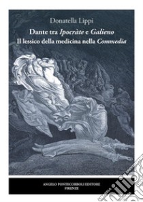 Dante tra Ipocràte e Galieno Il lessico della medicina nella Commedia. E-book. Formato EPUB ebook di Donatella Lippi