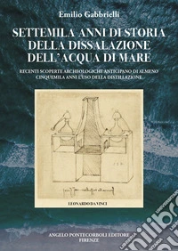 SETTEMILA ANNI DI STORIA DELLA DISSALAZIONE DELL’ACQUA DI MARERECENTI SCOPERTE ARCHEOLOGICHE ANTICIPANO DI ALMENO CINQUEMILA ANNI L’USO DELLA DISTILLAZIONE. E-book. Formato EPUB ebook