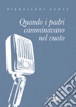 Quando i padri camminavano nel vuoto. E-book. Formato EPUB