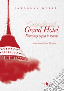 Grand HotelRomanzo sopra le nuvole. E-book. Formato EPUB ebook di Jaroslav Rudis