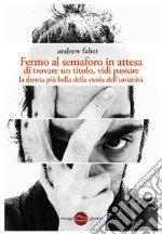 Fermo al semaforo in attesa di un titolo, vidi passare la donna più bella della storia dell&apos;umanità. E-book. Formato Mobipocket ebook