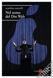 Nel nome del Dio Web. E-book. Formato EPUB ebook di Matthias Martelli