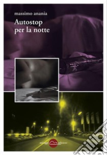 Autostop-per-la-notte. E-book. Formato EPUB ebook di Massimo Anania