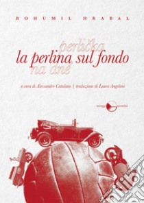 La perlina sul fondo. E-book. Formato EPUB ebook di Bohumil Hrabal