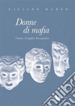 Donne di mafiaVittime. Complici. Protagoniste.. E-book. Formato EPUB ebook