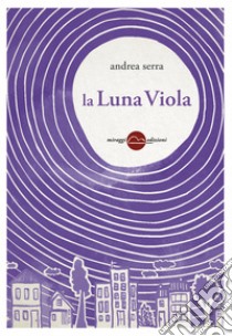 La Luna Viola. E-book. Formato EPUB ebook di Andrea Serra