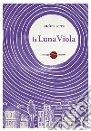 La Luna Viola. E-book. Formato EPUB ebook di Andrea Serra