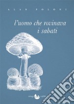 L&apos;uomo che rovinava i sabati. E-book. Formato EPUB ebook