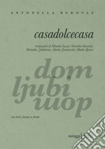 Casadolcecasa. E-book. Formato EPUB ebook di Antonella Bukovaz