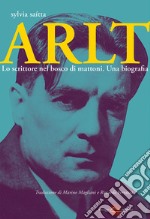 Arlt. Lo scrittore nel bosco di mattoni. Una biografia. E-book. Formato EPUB ebook