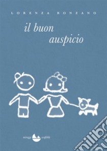 il buon auspicio. E-book. Formato EPUB ebook di Lorenza Ronzano