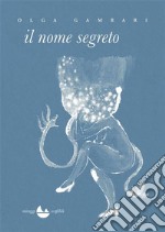 il nome segreto. E-book. Formato EPUB ebook