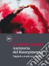 Antistoria del Risorgimento: Daghela avanti un passo!. E-book. Formato EPUB ebook di Luciano Bianciardi