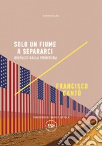 Solo un fiume a separarci: Dispacci dalla frontiera. E-book. Formato EPUB