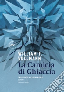 La Camicia di Ghiaccio. E-book. Formato EPUB ebook di William T. Vollmann