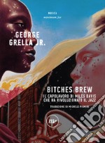 Bitches Brew: Il capolavoro di Miles Davis che ha rivoluzionato il jazz. E-book. Formato EPUB ebook