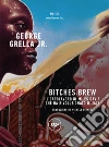 Bitches Brew: Il capolavoro di Miles Davis che ha rivoluzionato il jazz. E-book. Formato EPUB ebook
