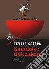 Kamikaze d'Occidente. E-book. Formato EPUB ebook di Tiziano Scarpa