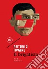 Il brigatista. E-book. Formato EPUB ebook di Antonio Iovane