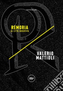 Remoria: La città invertita. E-book. Formato EPUB ebook di Valerio Mattioli