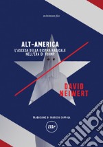 Alt-America: L'ascesa della destra radicale nell'era di Trump. E-book. Formato EPUB ebook