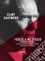 Fedele a me stesso: Interviste 1971-2011. E-book. Formato EPUB